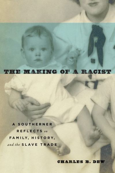 Cover for Charles B. Dew · The Making of a Racist: A Southerner Reflects on Family, History, and the Slave Trade (Paperback Book) (2017)