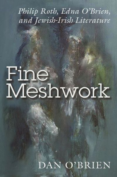 Cover for Dan O'Brien · Fine Meshwork: Philip Roth, Edna O’Brien and Jewish-Irish Literature - Irish Studies (Paperback Book) (2020)