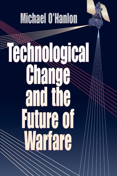 Technological Change and the Future of Warfare - Michael E. O'Hanlon - Livres - Brookings Institution - 9780815764397 - 2000