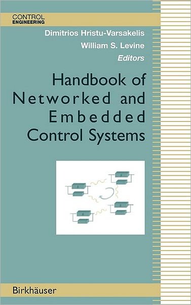 Cover for Dimitrios Hristu · Handbook of Network and Embedded Control Systems - Control Engineering (Hardcover bog) [1st Ed. 2005. Corr. 2nd Printing 2008 edition] (2005)
