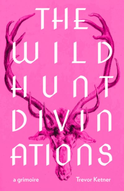 Cover for Trevor Ketner · The Wild Hunt Divinations: A Grimoire (Paperback Book) (2023)