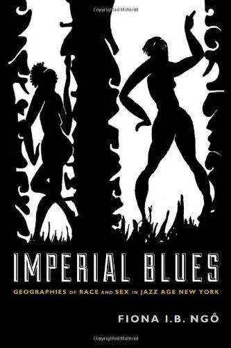 Cover for Fiona I. B. Ngo · Imperial Blues: Geographies of Race and Sex in Jazz Age New York (Paperback Book) (2014)