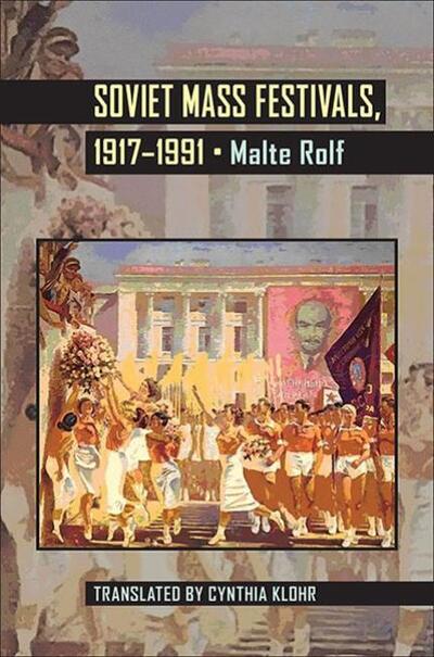 Cover for Malte Rolf · Soviet Mass Festivals, 1917–1991 - Russian and East European Studies (Paperback Book) (2013)