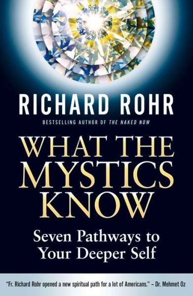 Cover for Richard Rohr · What the Mystics Know: Seven Pathways to Your Deeper Self (Hardcover Book) (2015)