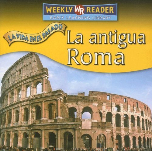 La Antigua Roma / Ancient Rome (La Vida en El Pasado / Life Long Ago) (Spanish Edition) - Tea Benduhn - Livros - Weekly Reader Early Learning - 9780836880397 - 27 de janeiro de 2007