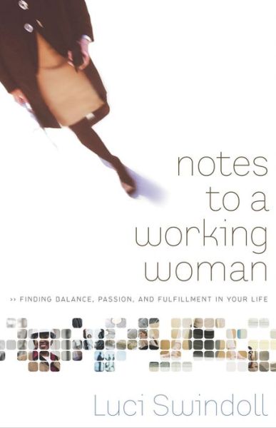 Cover for Luci Swindoll · Notes to a Working Woman: Finding Balance, Passion, and Fulfillment in Your Life (Paperback Book) (2005)