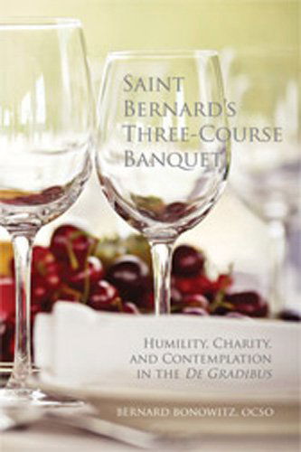 Cover for Bernard Bonowitz Ocso · Saint Bernard's Three Course Banquet: Humility, Charity, and Contemplation in the De Gradibus (Monastic Wisdom Series) (Paperback Book) (2013)