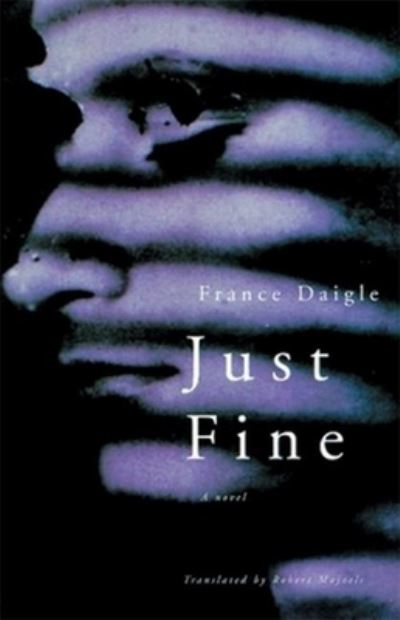 Just Fine: A Novel - France Daigle - Livres - House of Anansi Press Ltd ,Canada - 9780887846397 - 14 octobre 1999