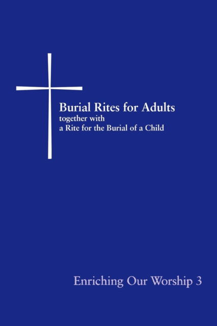 Cover for Church Publishing · Burial Rites for Adults Together with a Rite for the Burial of a Child: Enriching Our Worship 3 (Paperback Book) (2007)