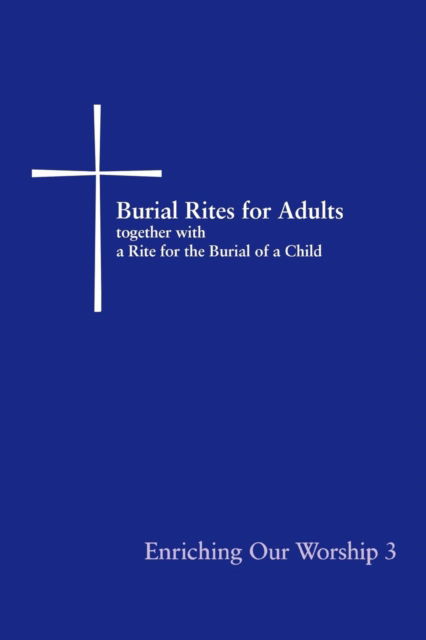 Burial Rites for Adults Together with a Rite for the Burial of a Child: Enriching Our Worship 3 - Church Publishing - Książki - Church Publishing Inc - 9780898695397 - 15 lutego 2007