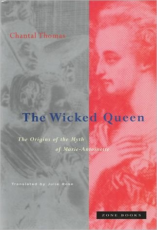 Cover for Chantal Thomas · The Wicked Queen: The Origins of the Myth of Marie-Antoinette - The Wicked Queen (Hardcover Book) (1999)