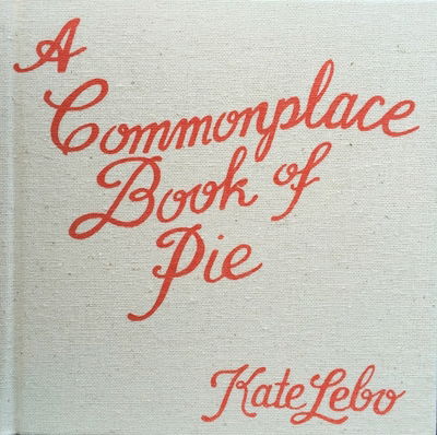 Cover for Kate Lebo · A Commonplace Book of Pie (Hardcover Book) (2015)