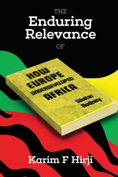 Cover for Karim F. Hirji · The Enduring Relevance of Walter Rodney's How Europe Underdeveloped Africa (Paperback Bog) (2017)
