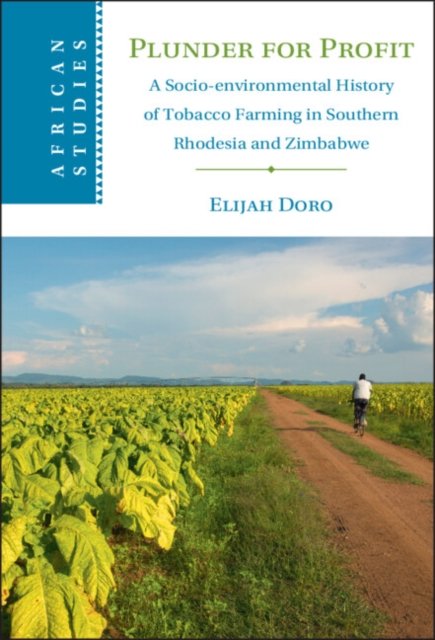 Cover for Doro, Elijah (Universitetet i Agder, Norway) · Plunder for Profit: A Socio-environmental History of Tobacco Farming in Southern Rhodesia and Zimbabwe - African Studies (Gebundenes Buch) (2023)