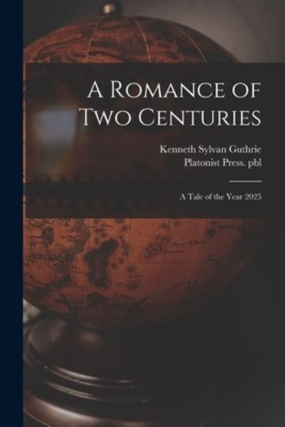 Cover for Kenneth Sylvan 1871-1940 Guthrie · A Romance of Two Centuries (Paperback Book) (2021)
