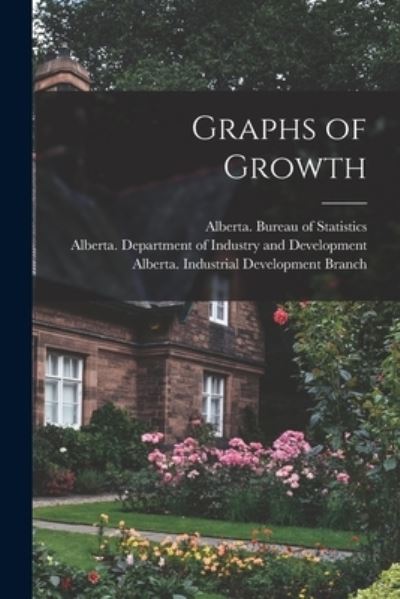 Graphs of Growth - Alberta Bureau of Statistics - Livros - Hassell Street Press - 9781014021397 - 9 de setembro de 2021