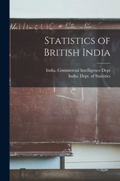 Cover for India Commercial Intelligence Dept · Statistics of British India (Paperback Bog) (2021)