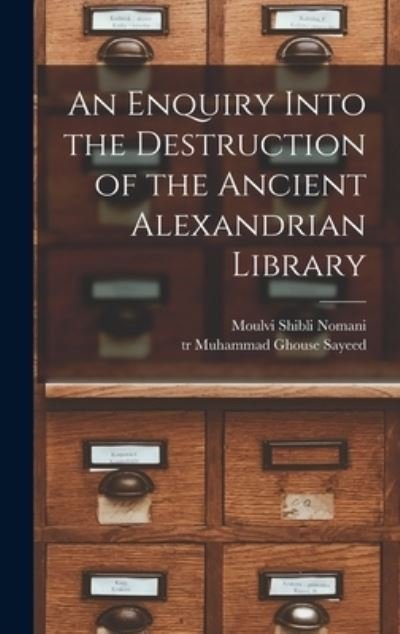 Cover for Moulvi Shibli Nomani · An Enquiry Into the Destruction of the Ancient Alexandrian Library (Inbunden Bok) (2021)