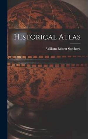 Cover for William Robert Shepherd · Historical Atlas (Book) (2022)
