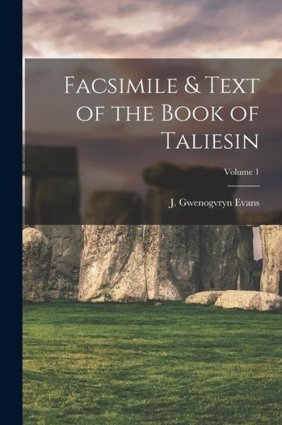 Cover for J. Gwenogvryn Evans · Facsimile &amp; Text of the Book of Taliesin; Volume 1 (Book) (2022)