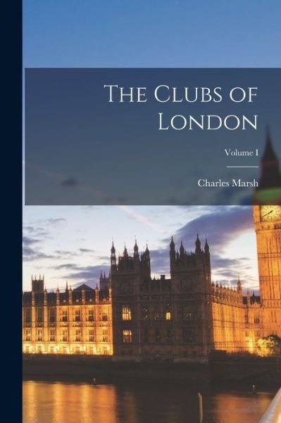 Cover for Charles Marsh · Clubs of London; Volume I (Book) (2022)
