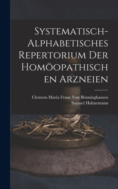 Cover for Samuel Hahnemann · Systematisch-Alphabetisches Repertorium Der Homoopathischen Arzneien (Gebundenes Buch) (2022)