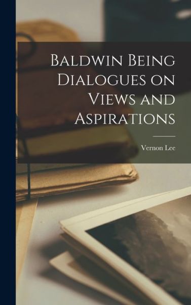 Cover for Vernon Lee · Baldwin Being Dialogues on Views and Aspirations (Buch) (2022)