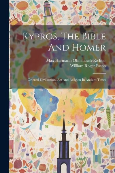 Cover for Max Hermann Ohnefalsch-Richter · Kypros, the Bible and Homer (Book) (2023)