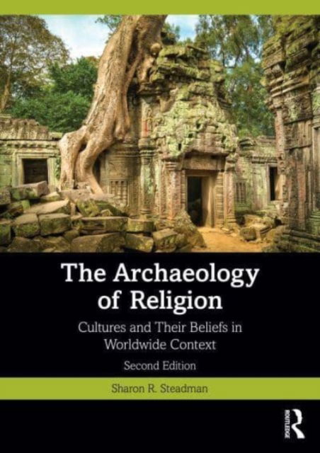 Cover for Steadman, Sharon R. (State University of New York at Cortland, USA) · The Archaeology of Religion: Cultures and Their Beliefs in Worldwide Context (Paperback Book) (2023)