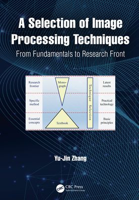 A Selection of Image Processing Techniques: From Fundamentals to Research Front - Yu-Jin Zhang - Books - Taylor & Francis Ltd - 9781032148397 - December 28, 2021