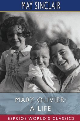 Mary Olivier - May Sinclair - Kirjat - Blurb - 9781034946397 - perjantai 26. huhtikuuta 2024