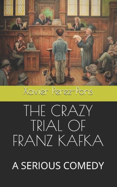 Cover for Xavier Perez-Pons · The Crazy Trial of Franz Kafka (Paperback Book) (2019)