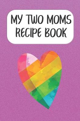 Cover for Rainbow Cloud Press · My Two Moms Recipe Book (Paperback Book) (2019)