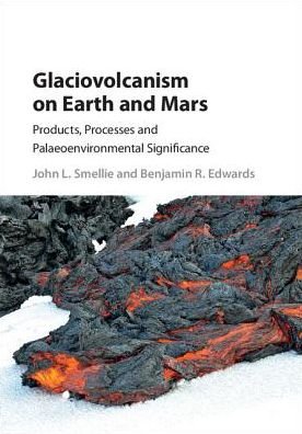Cover for Smellie, John L. (University of Leicester) · Glaciovolcanism on Earth and Mars: Products, Processes and Palaeoenvironmental Significance (Hardcover Book) (2016)