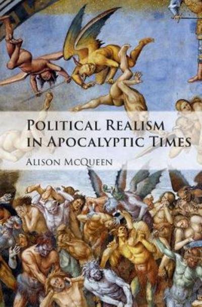 Cover for McQueen, Alison (Stanford University, California) · Political Realism in Apocalyptic Times (Inbunden Bok) (2017)