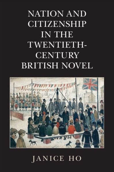 Cover for Ho, Janice (University of Colorado Boulder) · Nation and Citizenship in the Twentieth-Century British Novel (Paperback Book) (2018)