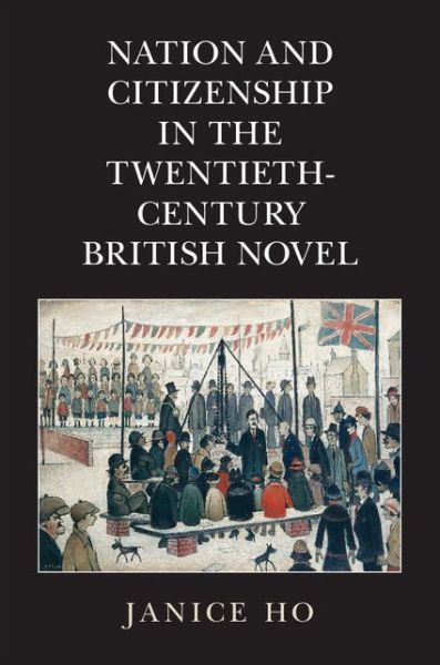 Cover for Ho, Janice (University of Colorado Boulder) · Nation and Citizenship in the Twentieth-Century British Novel (Paperback Book) (2018)