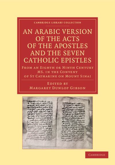 Cover for Margaret Dunlop Gibson · An Arabic Version of the Acts of the Apostles and the Seven Catholic Epistles: From an Eighth or Ninth Century MS. in the Convent of St. Catharine on Mount Sinai - Cambridge Library Collection - Biblical Studies (Paperback Book) (2012)