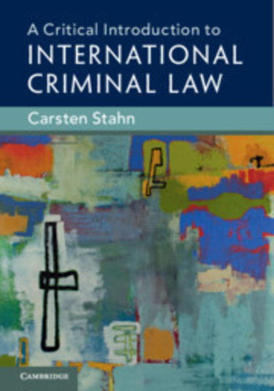 A Critical Introduction to International Criminal Law - Stahn, Carsten (Universiteit Leiden) - Książki - Cambridge University Press - 9781108436397 - 6 grudnia 2018