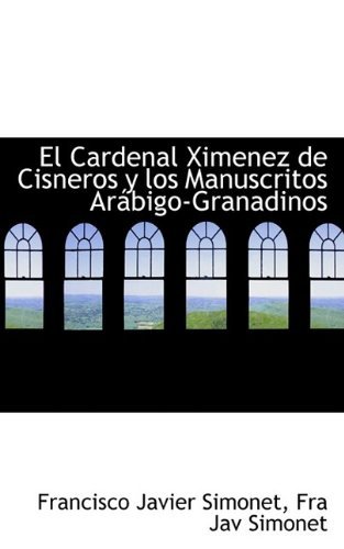 Cover for Fra Jav Simonet Francis Javier Simonet · El Cardenal Ximenez De Cisneros Y Los Manuscritos Arábigo-granadinos (Paperback Bog) (2009)