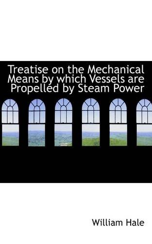 Cover for William Hale · Treatise on the Mechanical Means by Which Vessels Are Propelled by Steam Power (Taschenbuch) (2009)