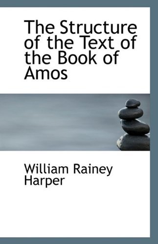 Cover for William Rainey Harper · The Structure of the Text of the Book of Amos (Pocketbok) (2009)