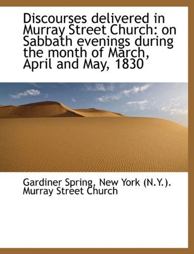 Cover for Gardiner Spring · Discourses Delivered in Murray Street Church: on Sabbath Evenings During the Month of March, April a (Taschenbuch) [Large Type edition] (2009)