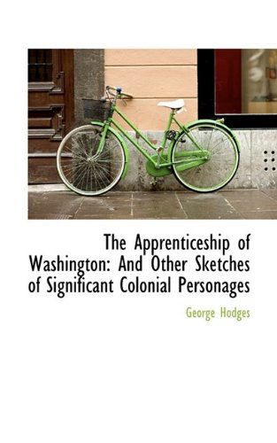 Cover for George Hodges · The Apprenticeship of Washington: and Other Sketches of Significant Colonial Personages (Paperback Book) (2009)