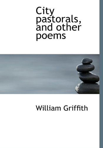 Cover for William Griffith · City Pastorals, and Other Poems (Hardcover Book) (2009)