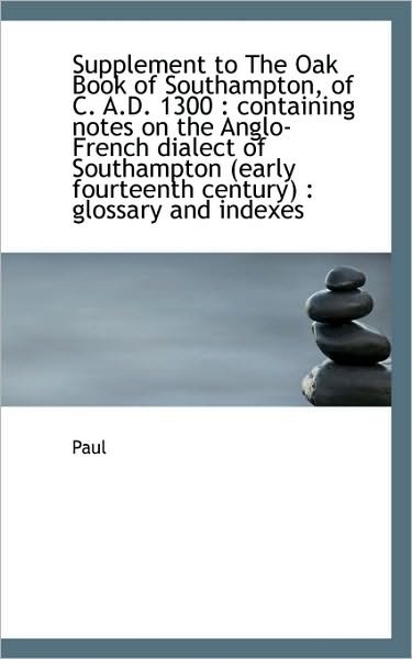 Cover for Paul · Supplement to the Oak Book of Southampton, of C. A.d. 1300: Containing Notes on the Anglo-french Di (Paperback Book) (2009)