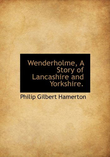 Cover for Philip Gilbert Hamerton · Wenderholme, a Story of Lancashire and Yorkshire. (Hardcover Book) (2010)