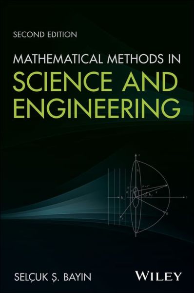 Cover for Bayin, Selcuk S. (Middle East Technical University Ankara, Turkey) · Mathematical Methods in Science and Engineering (Hardcover Book) (2018)