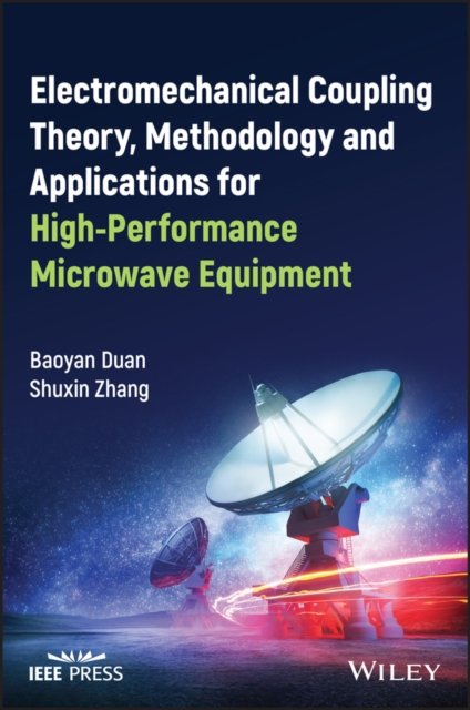 Cover for Baoyan Duan · Electromechanical Coupling Theory, Methodology and Applications for High-Performance Microwave Equipment - IEEE Press (Hardcover Book) (2022)