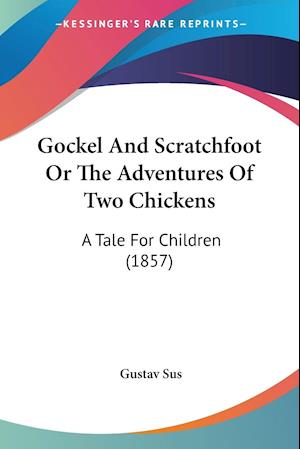Cover for Gustav Sus · Gockel And Scratchfoot Or The Adventures Of Two Chickens (Paperback Book) (2009)